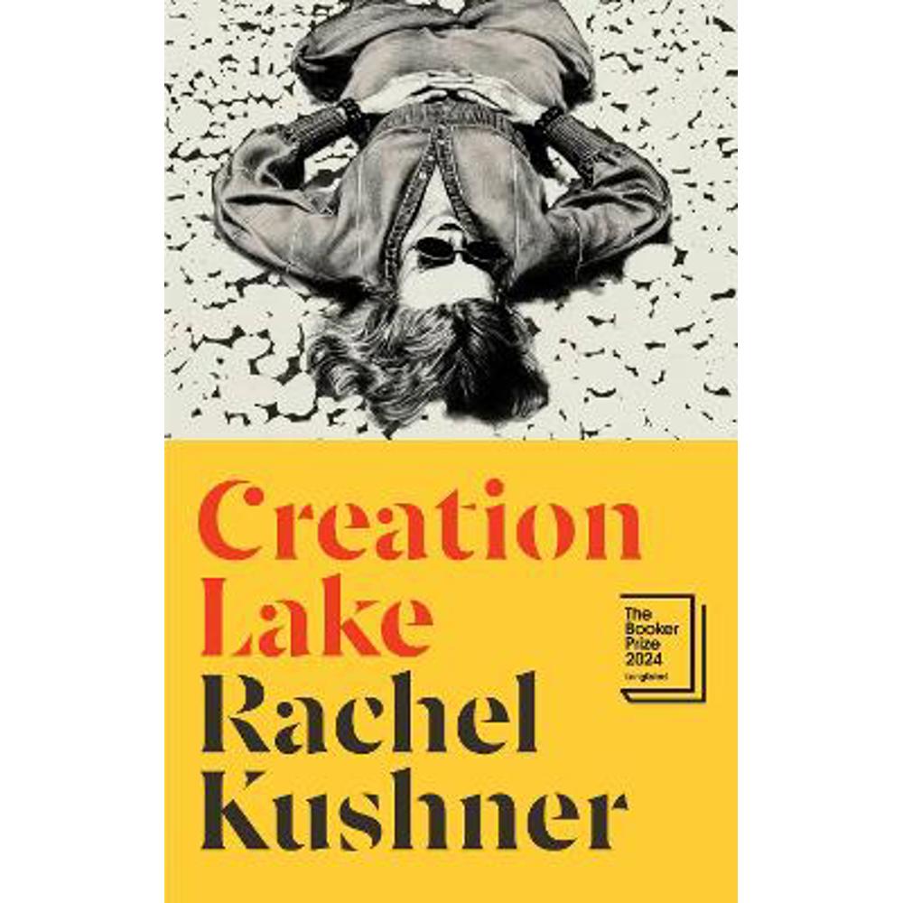 Creation Lake: From the Booker Prize-shortlisted author (Hardback) - Rachel Kushner